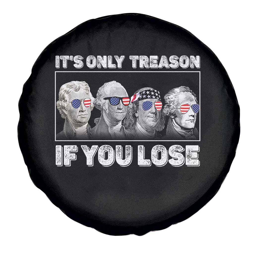 It's Only Treason If You Lose Spare Tire Cover Founding Fathers 4th Of July - Wonder Print Shop