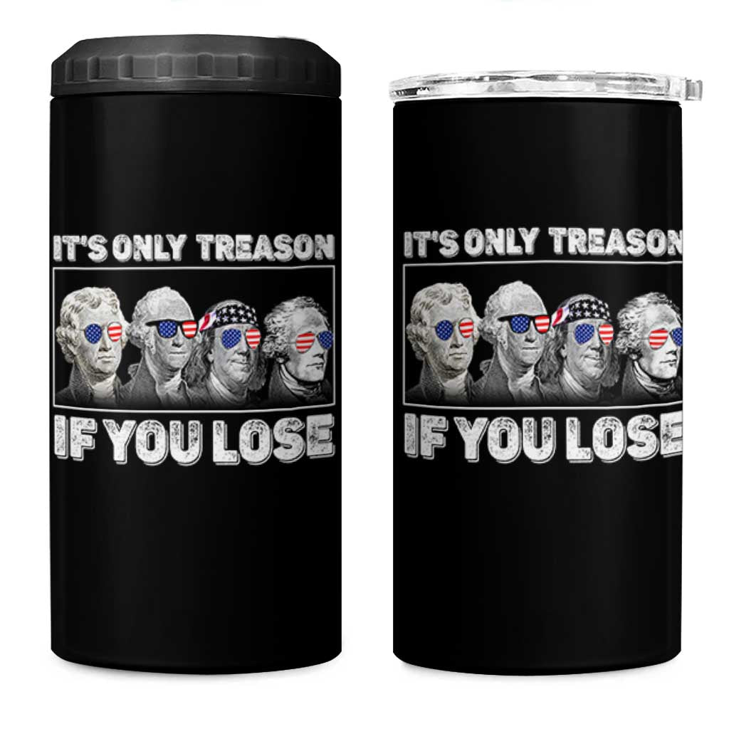 It's Only Treason If You Lose 4 in 1 Can Cooler Tumbler Founding Fathers 4th Of July - Wonder Print Shop