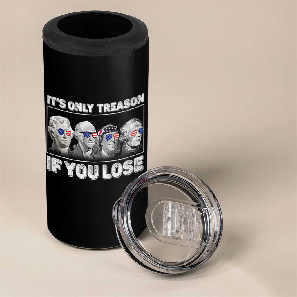 It's Only Treason If You Lose 4 in 1 Can Cooler Tumbler Founding Fathers 4th Of July - Wonder Print Shop