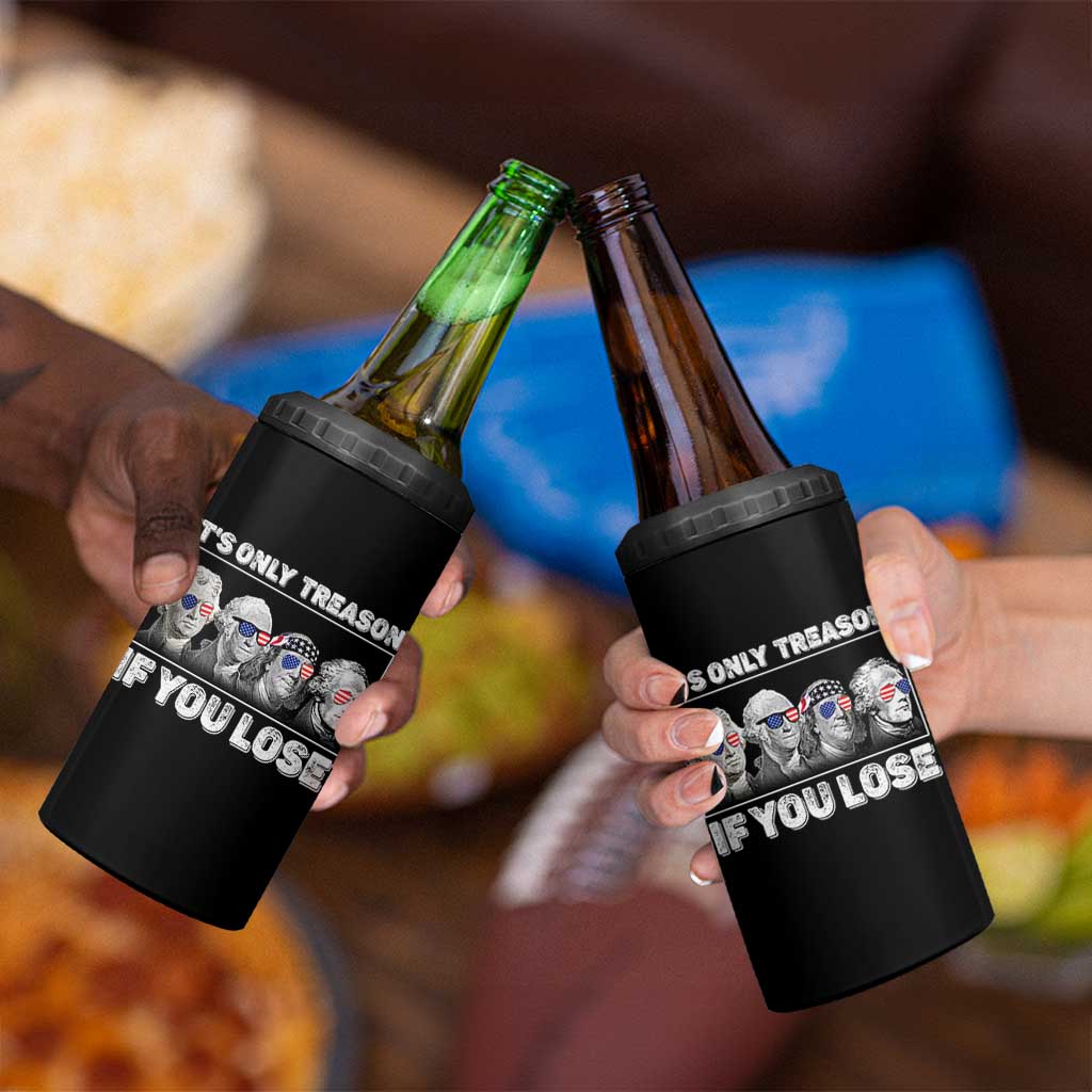 It's Only Treason If You Lose 4 in 1 Can Cooler Tumbler Founding Fathers 4th Of July - Wonder Print Shop