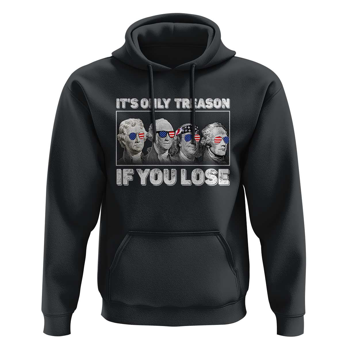 It's Only Treason If You Lose Hoodie Founding Fathers 4th Of July - Wonder Print Shop