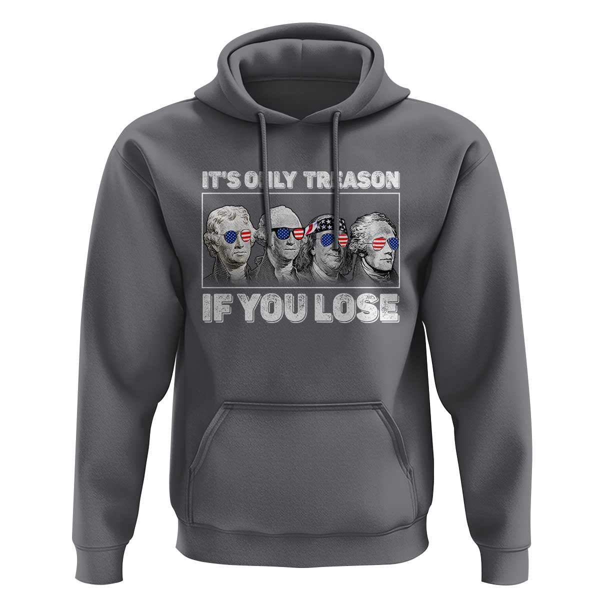 It's Only Treason If You Lose Hoodie Founding Fathers 4th Of July - Wonder Print Shop
