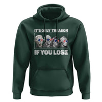 It's Only Treason If You Lose Hoodie Founding Fathers 4th Of July - Wonder Print Shop