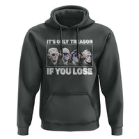 It's Only Treason If You Lose Hoodie Founding Fathers 4th Of July - Wonder Print Shop
