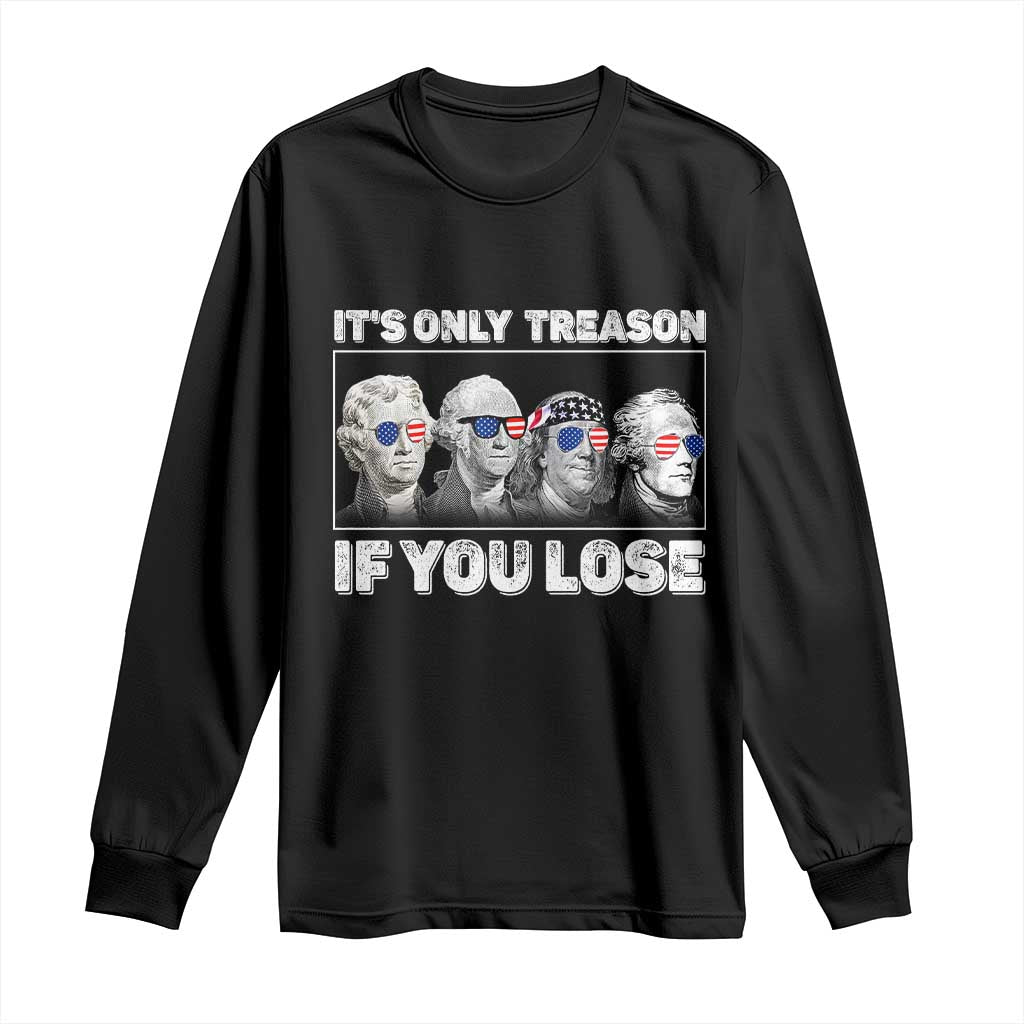 It's Only Treason If You Lose Long Sleeve Shirt Founding Fathers 4th Of July - Wonder Print Shop