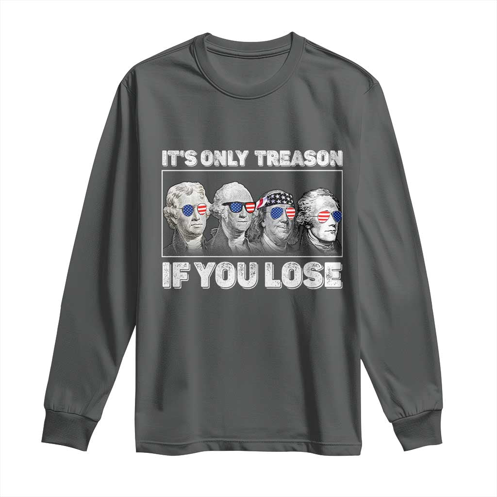 It's Only Treason If You Lose Long Sleeve Shirt Founding Fathers 4th Of July - Wonder Print Shop
