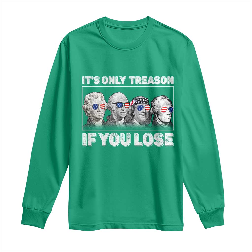 It's Only Treason If You Lose Long Sleeve Shirt Founding Fathers 4th Of July - Wonder Print Shop