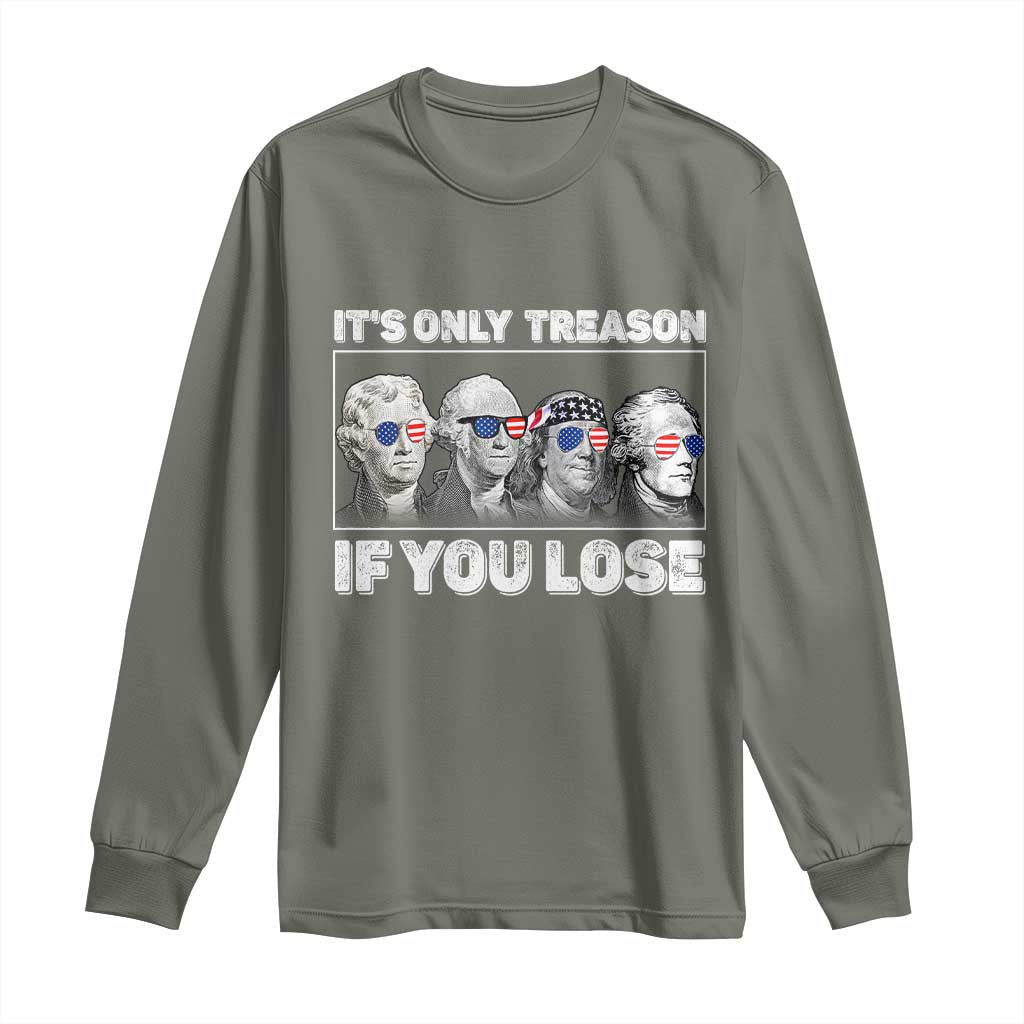 It's Only Treason If You Lose Long Sleeve Shirt Founding Fathers 4th Of July - Wonder Print Shop