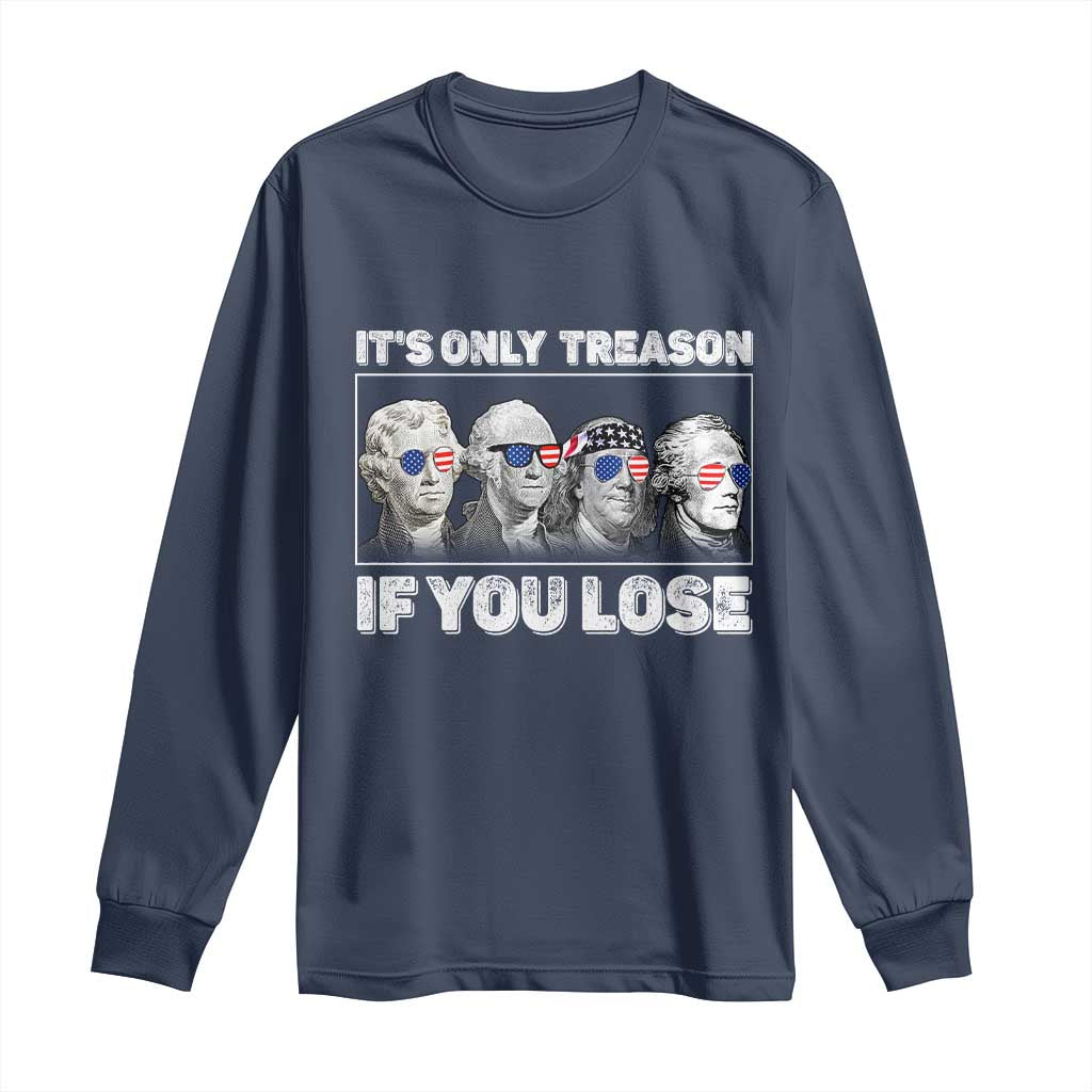 It's Only Treason If You Lose Long Sleeve Shirt Founding Fathers 4th Of July - Wonder Print Shop