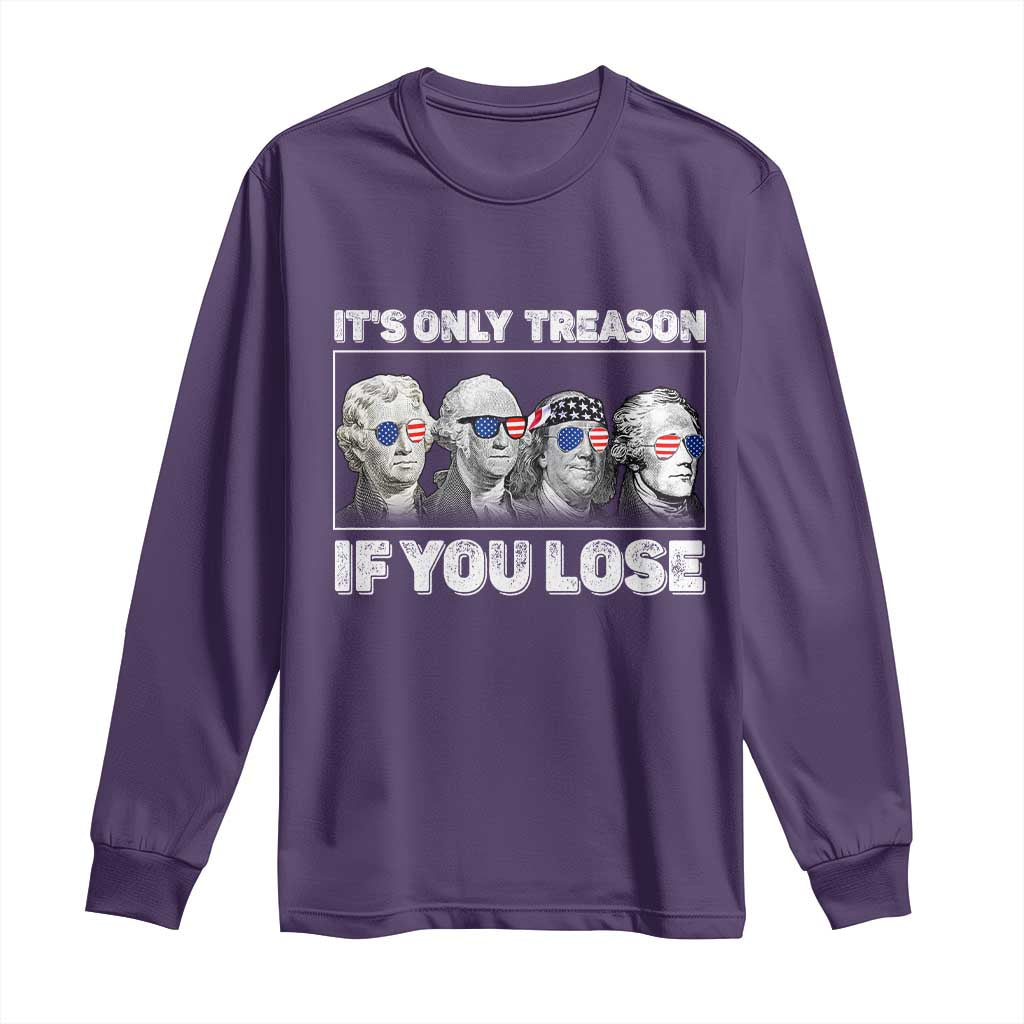 It's Only Treason If You Lose Long Sleeve Shirt Founding Fathers 4th Of July - Wonder Print Shop