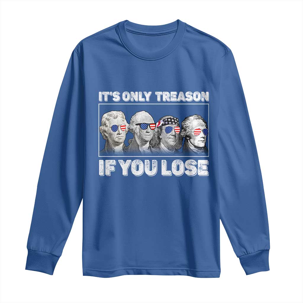 It's Only Treason If You Lose Long Sleeve Shirt Founding Fathers 4th Of July - Wonder Print Shop