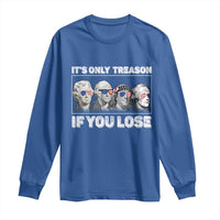 It's Only Treason If You Lose Long Sleeve Shirt Founding Fathers 4th Of July - Wonder Print Shop