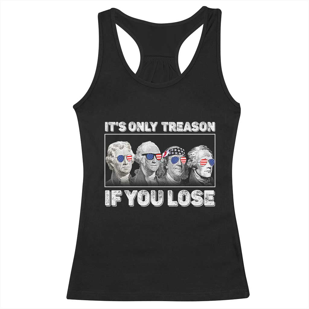 It's Only Treason If You Lose Racerback Tank Top Founding Fathers 4th Of July - Wonder Print Shop
