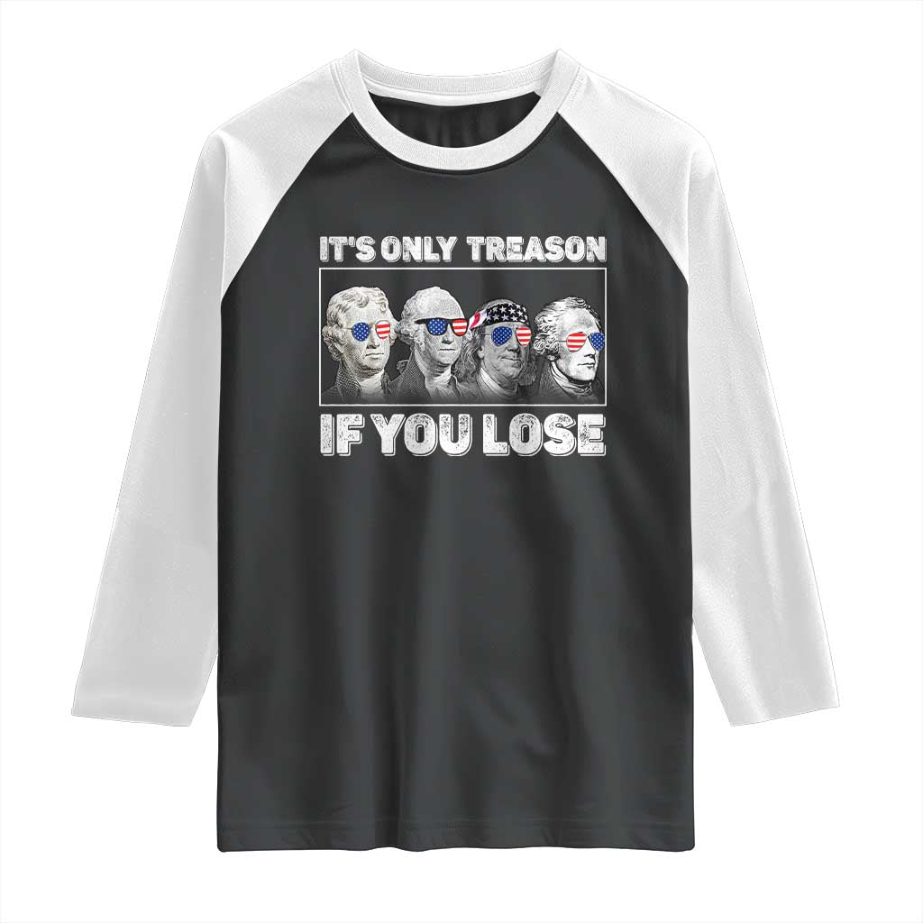 It's Only Treason If You Lose Raglan Shirt Founding Fathers 4th Of July - Wonder Print Shop