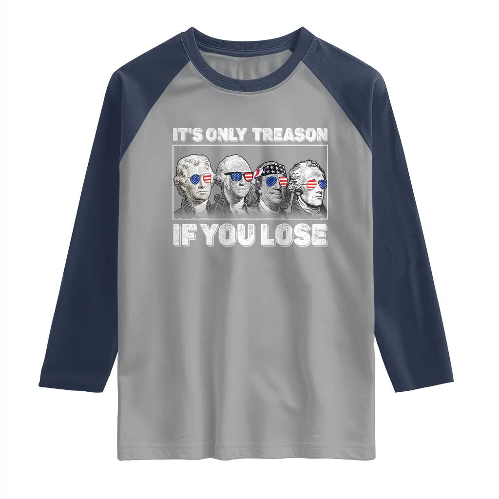 It's Only Treason If You Lose Raglan Shirt Founding Fathers 4th Of July - Wonder Print Shop