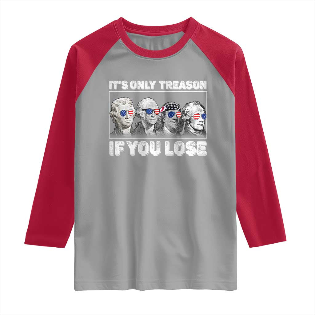 It's Only Treason If You Lose Raglan Shirt Founding Fathers 4th Of July - Wonder Print Shop