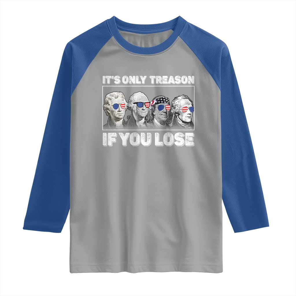 It's Only Treason If You Lose Raglan Shirt Founding Fathers 4th Of July - Wonder Print Shop