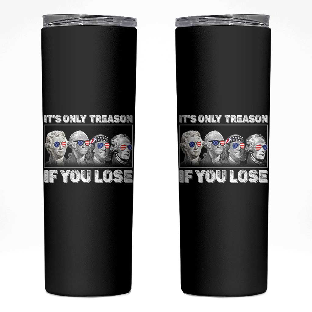 It's Only Treason If You Lose Skinny Tumbler Founding Fathers 4th Of July - Wonder Print Shop
