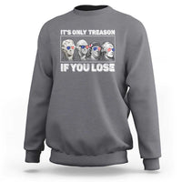 It's Only Treason If You Lose Sweatshirt Founding Fathers 4th Of July - Wonder Print Shop