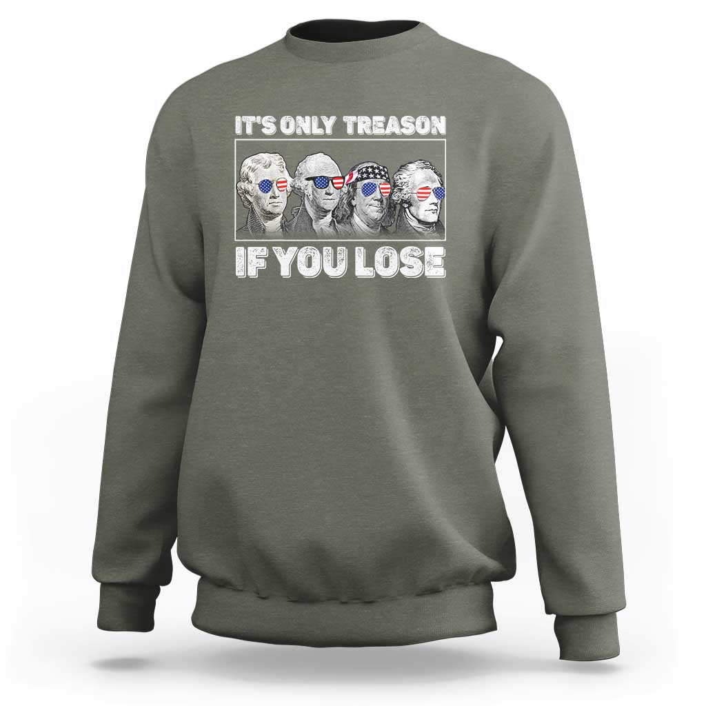 It's Only Treason If You Lose Sweatshirt Founding Fathers 4th Of July - Wonder Print Shop