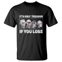 It's Only Treason If You Lose T Shirt Founding Fathers 4th Of July - Wonder Print Shop