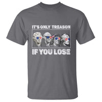It's Only Treason If You Lose T Shirt Founding Fathers 4th Of July - Wonder Print Shop