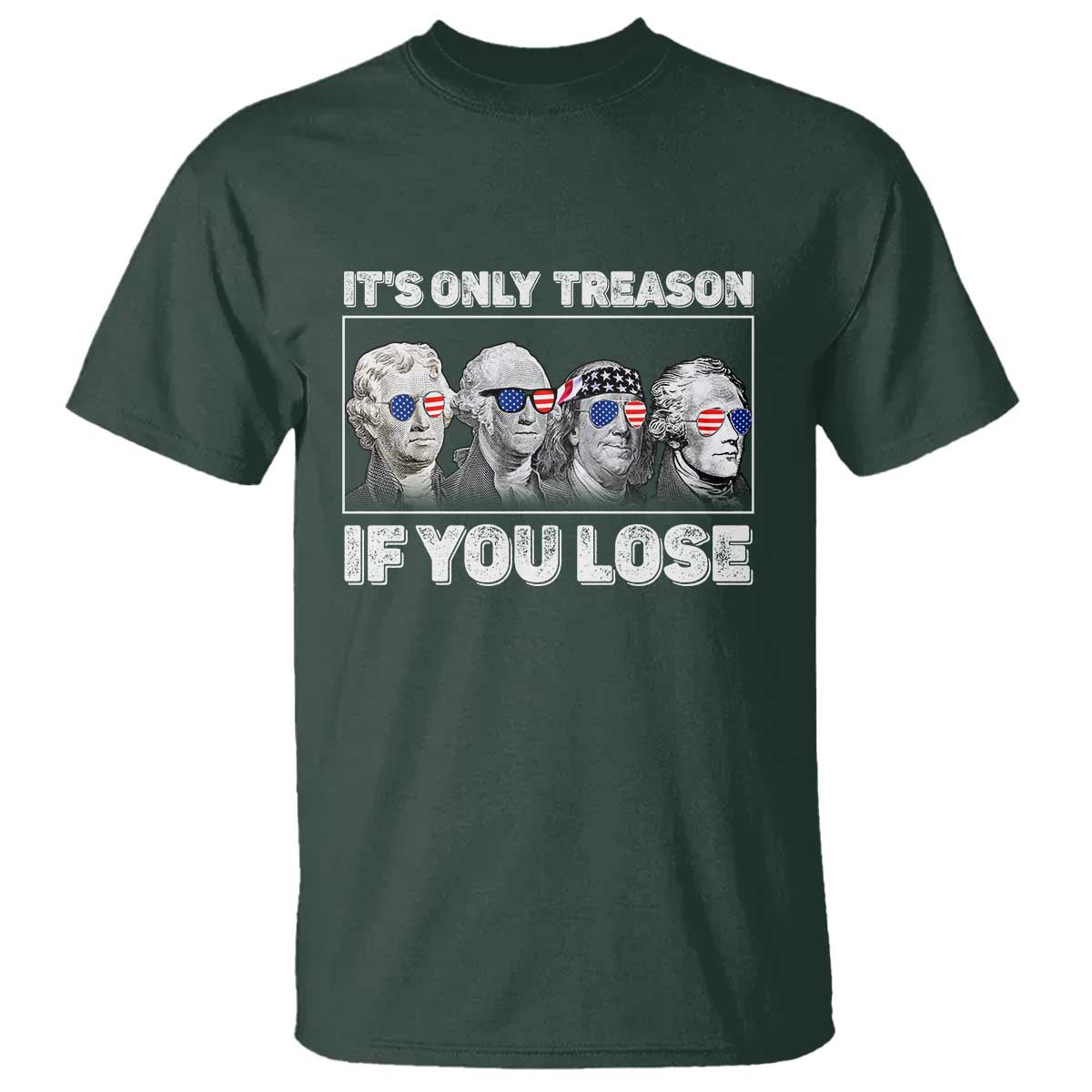 It's Only Treason If You Lose T Shirt Founding Fathers 4th Of July - Wonder Print Shop