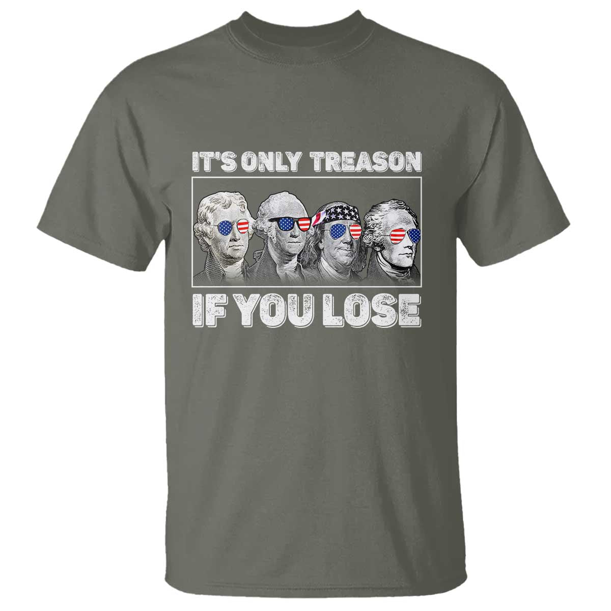 It's Only Treason If You Lose T Shirt Founding Fathers 4th Of July - Wonder Print Shop