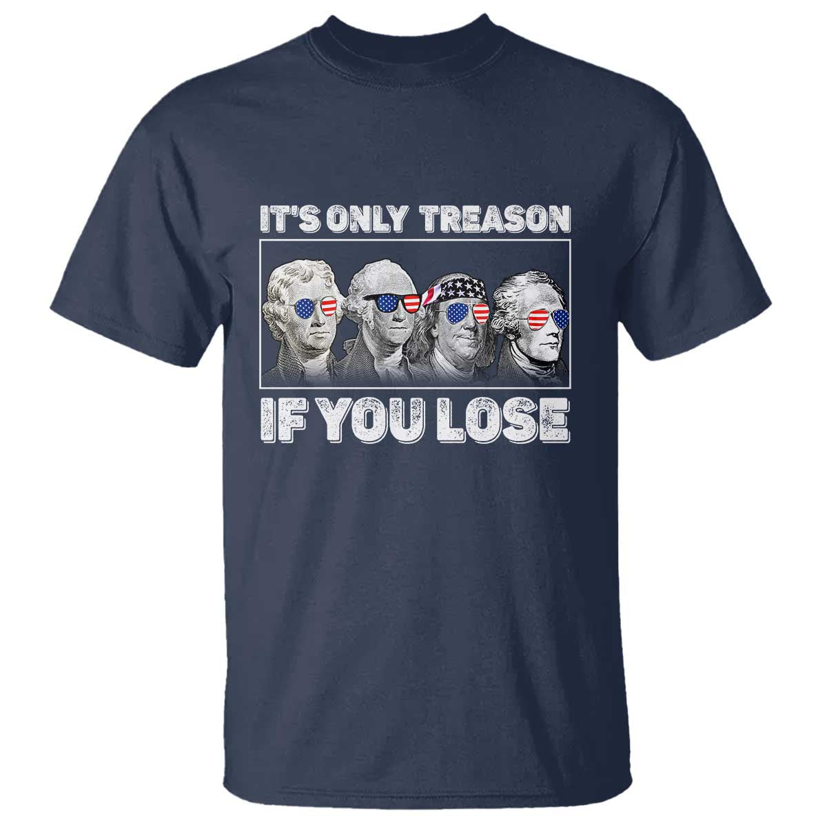 It's Only Treason If You Lose T Shirt Founding Fathers 4th Of July - Wonder Print Shop