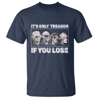 It's Only Treason If You Lose T Shirt Founding Fathers 4th Of July - Wonder Print Shop