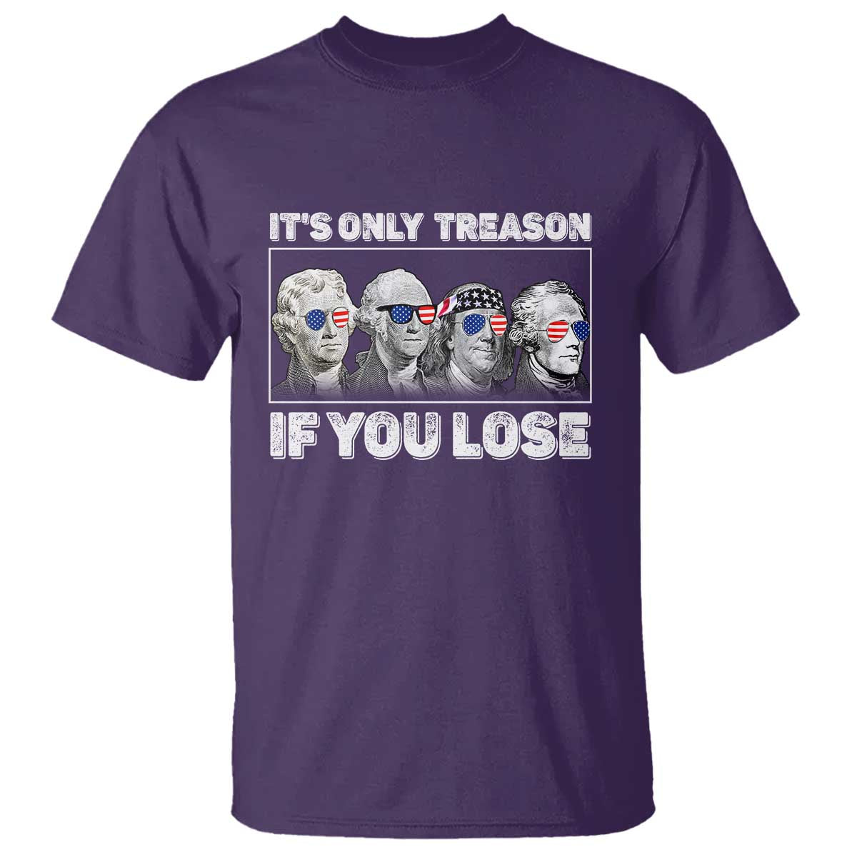 It's Only Treason If You Lose T Shirt Founding Fathers 4th Of July - Wonder Print Shop