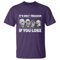 It's Only Treason If You Lose T Shirt Founding Fathers 4th Of July - Wonder Print Shop