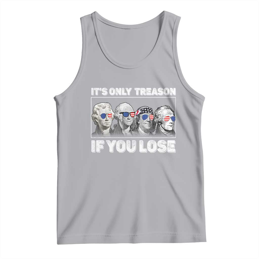 It's Only Treason If You Lose Tank Top Founding Fathers 4th Of July - Wonder Print Shop