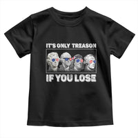 It's Only Treason If You Lose Toddler T Shirt Founding Fathers 4th Of July - Wonder Print Shop