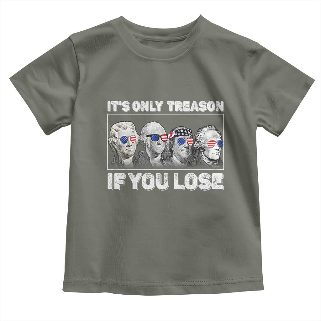 It's Only Treason If You Lose Toddler T Shirt Founding Fathers 4th Of July - Wonder Print Shop