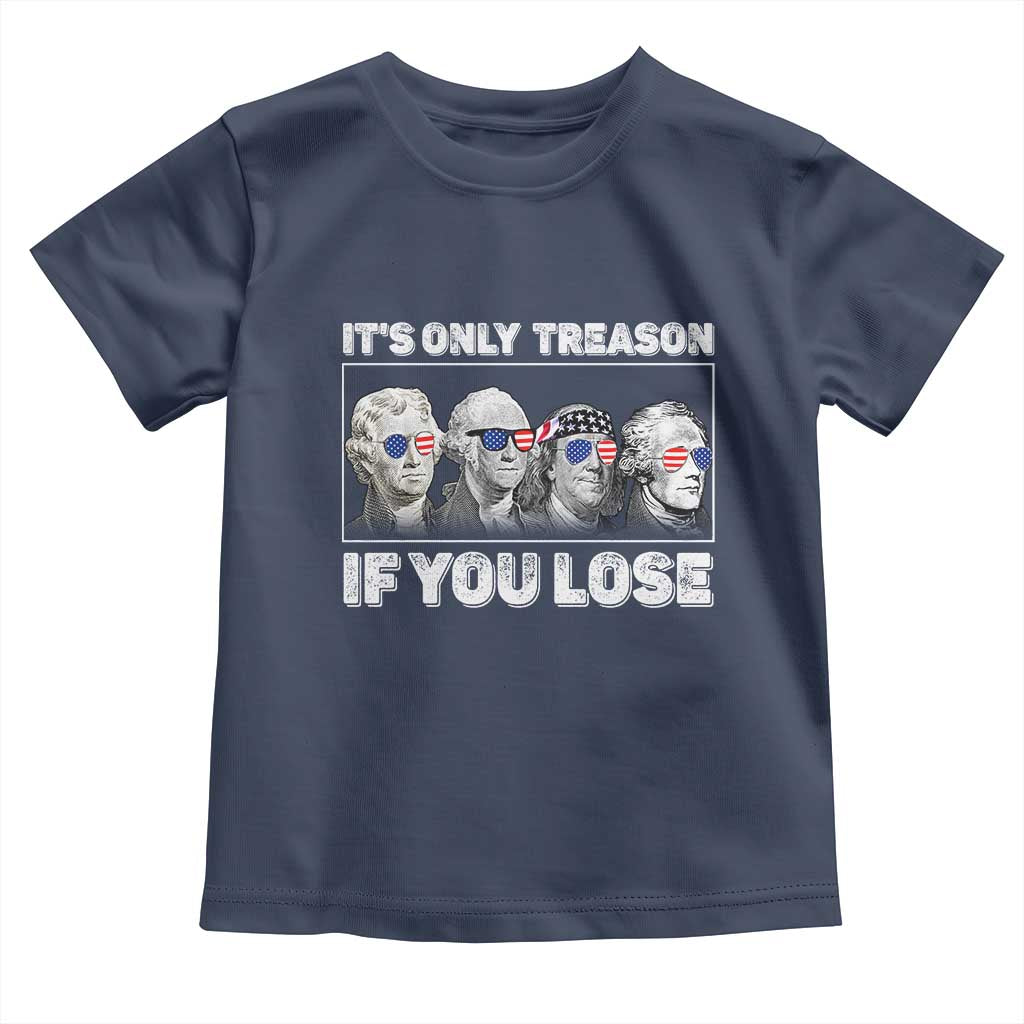 It's Only Treason If You Lose Toddler T Shirt Founding Fathers 4th Of July - Wonder Print Shop