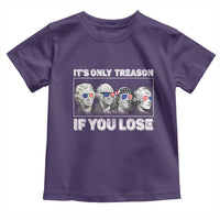 It's Only Treason If You Lose Toddler T Shirt Founding Fathers 4th Of July - Wonder Print Shop