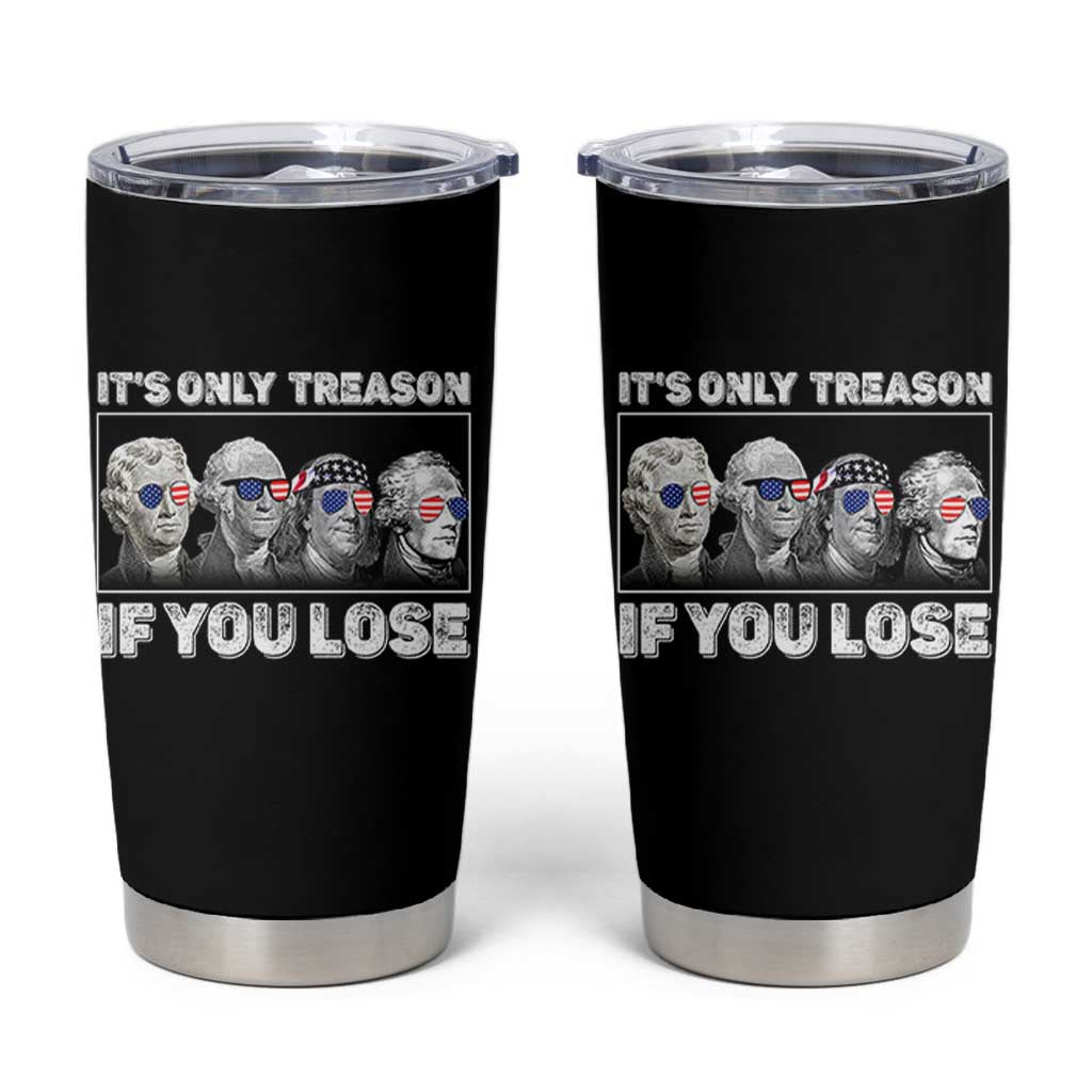 It's Only Treason If You Lose Tumbler Cup Founding Fathers 4th Of July - Wonder Print Shop