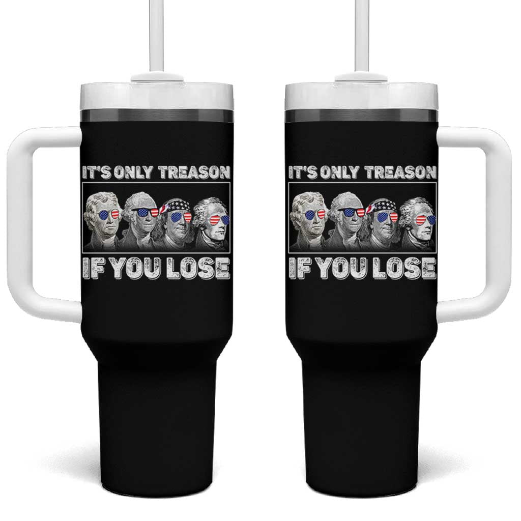 It's Only Treason If You Lose Tumbler With Handle Founding Fathers 4th Of July - Wonder Print Shop