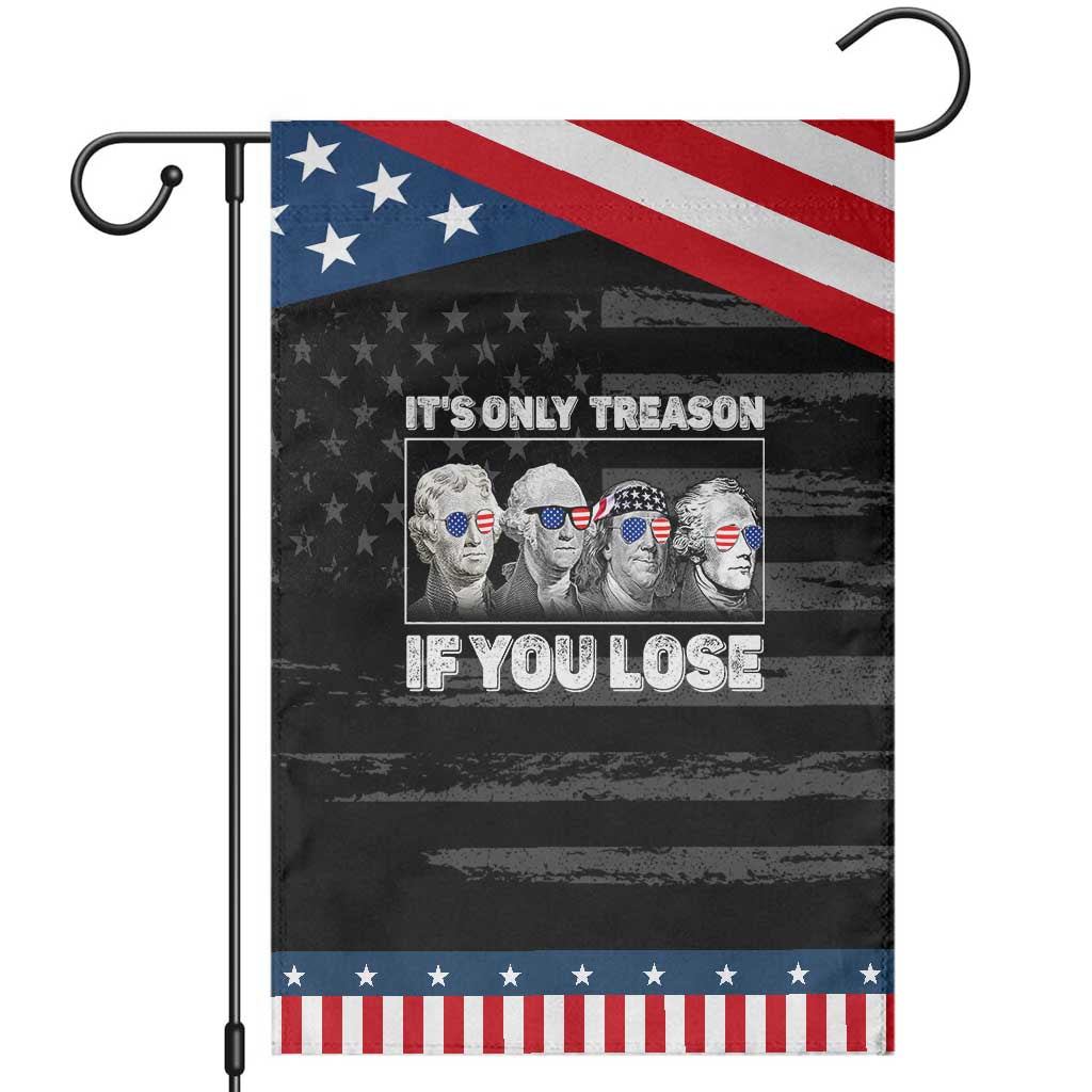 It's Only Treason If You Lose Garden Flag Founding Fathers 4th Of July