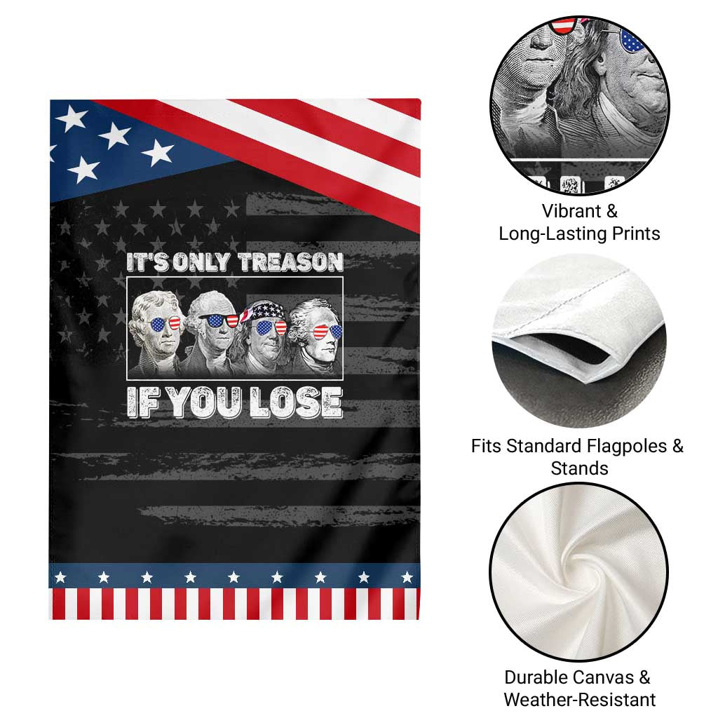 It's Only Treason If You Lose Garden Flag Founding Fathers 4th Of July