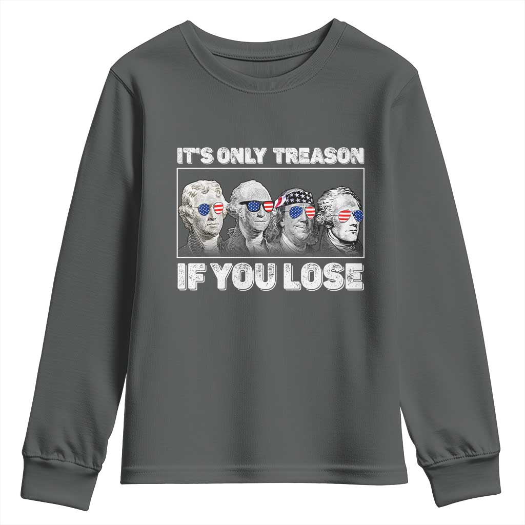It's Only Treason If You Lose Youth Sweatshirt Founding Fathers 4th Of July - Wonder Print Shop