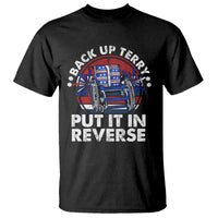 Back It Up Terry Put It In Reverse T Shirt Funny 4th Of July - Wonder Print Shop