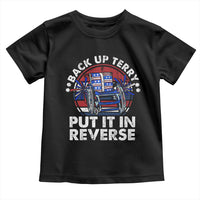 Back It Up Terry Put It In Reverse Toddler T Shirt Funny 4th Of July - Wonder Print Shop