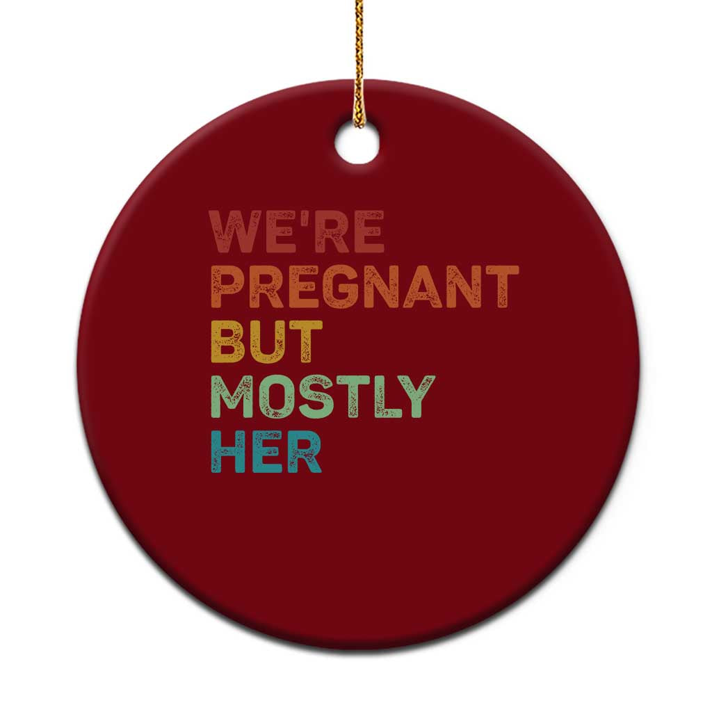 We're Pregnant But Mostly Her Ceramic Ornament Funny Pregnancy Announcement Expecting Mom Dad - Wonder Print Shop