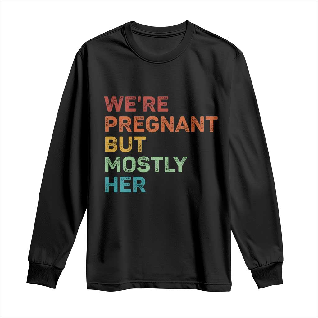 We're Pregnant But Mostly Her Long Sleeve Shirt Funny Pregnancy Announcement Expecting Mom Dad