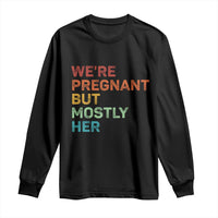 We're Pregnant But Mostly Her Long Sleeve Shirt Funny Pregnancy Announcement Expecting Mom Dad