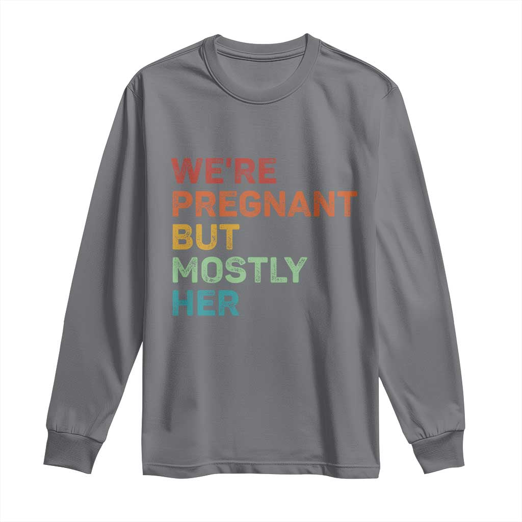 We're Pregnant But Mostly Her Long Sleeve Shirt Funny Pregnancy Announcement Expecting Mom Dad
