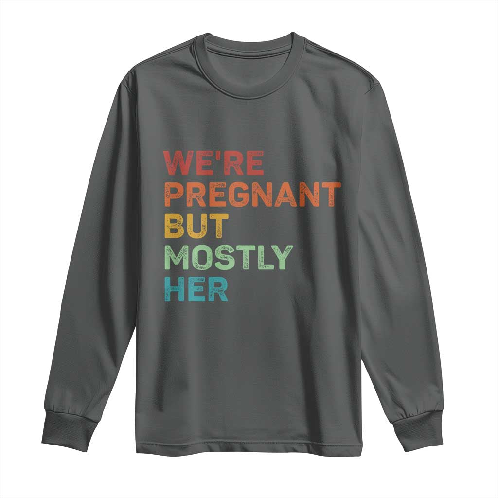 We're Pregnant But Mostly Her Long Sleeve Shirt Funny Pregnancy Announcement Expecting Mom Dad