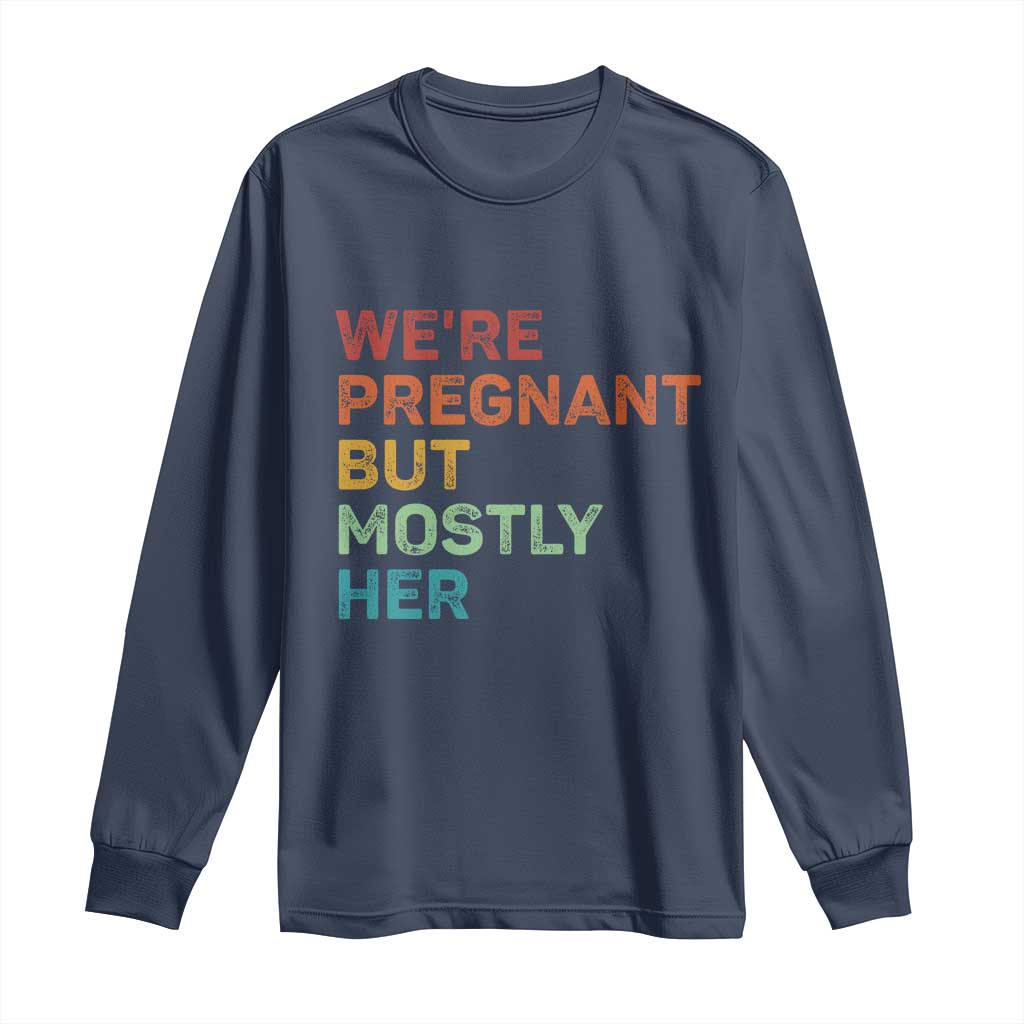 We're Pregnant But Mostly Her Long Sleeve Shirt Funny Pregnancy Announcement Expecting Mom Dad